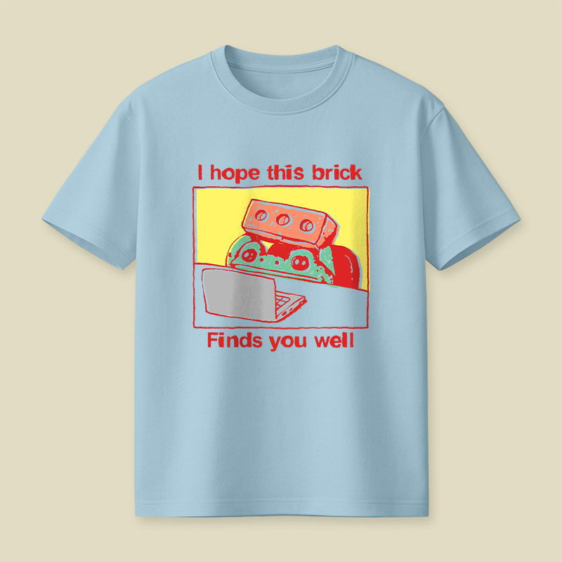 I Hope This Brick Finds You Well Playful T-Shirt