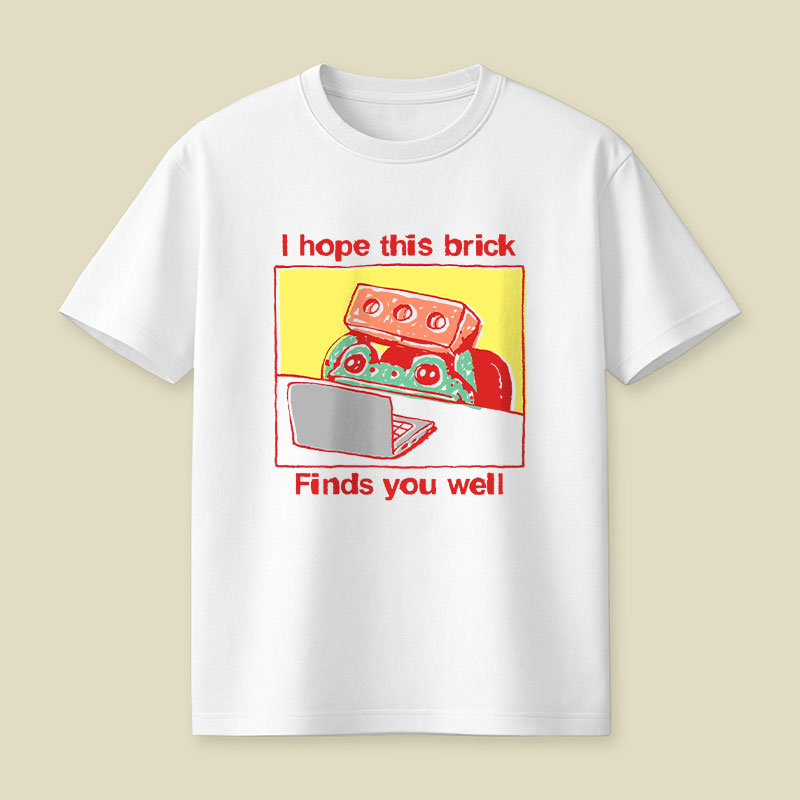 I Hope This Brick Finds You Well Playful T-Shirt