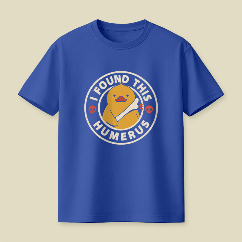 I Found This Humerus Duck Playful T-Shirt