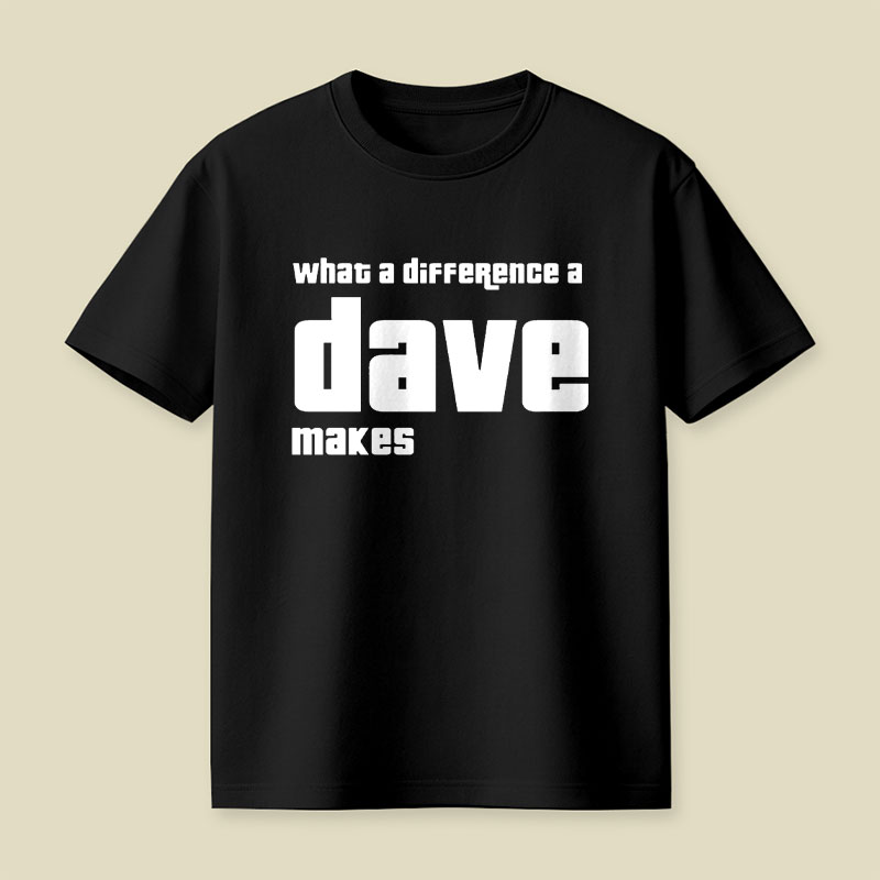 What A Difference A Dave Makes Playful T-Shirt