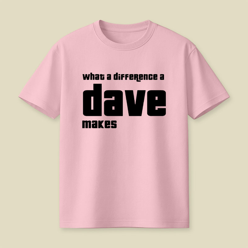What A Difference A Dave Makes Playful T-Shirt