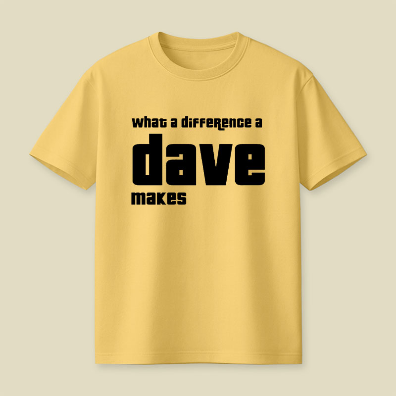 What A Difference A Dave Makes Playful T-Shirt