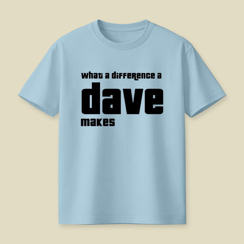 What A Difference A Dave Makes Playful T-Shirt