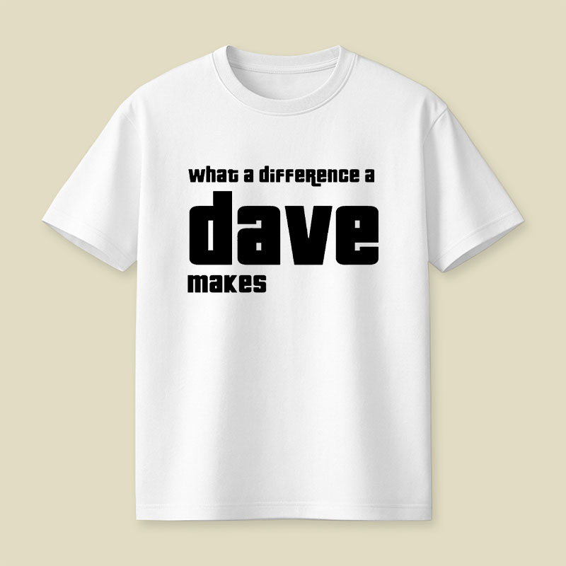 What A Difference A Dave Makes Playful T-Shirt