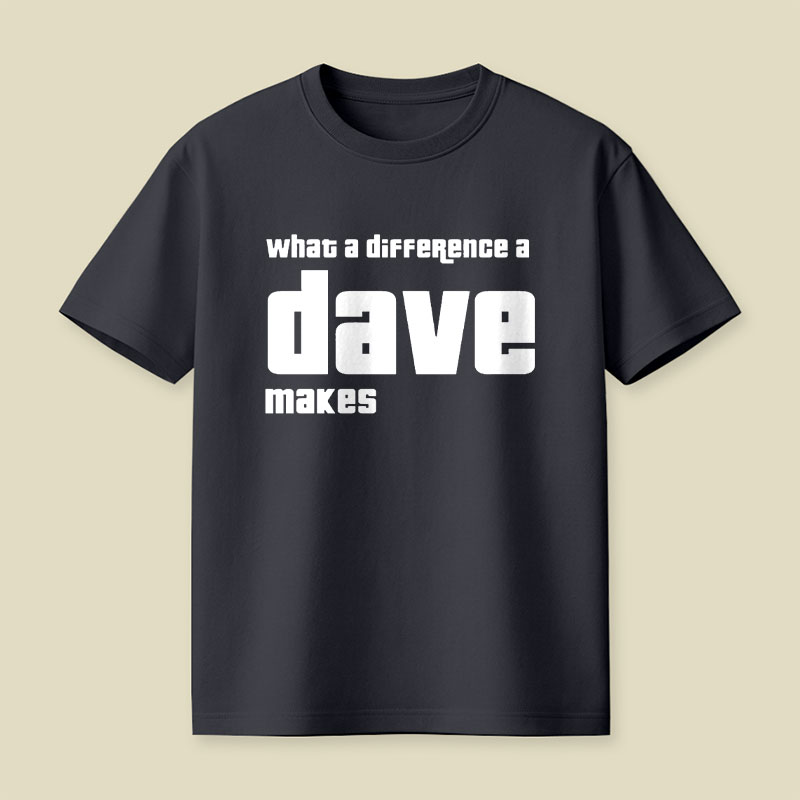 What A Difference A Dave Makes Playful T-Shirt