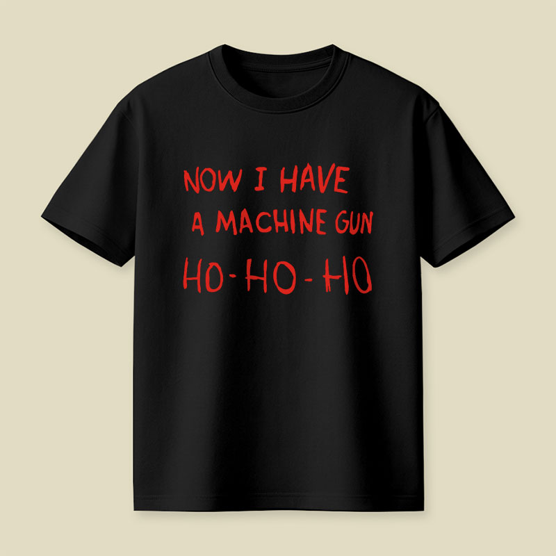 Now I Have A Machine Gun Playful T-Shirt