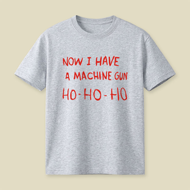 Now I Have A Machine Gun Playful T-Shirt