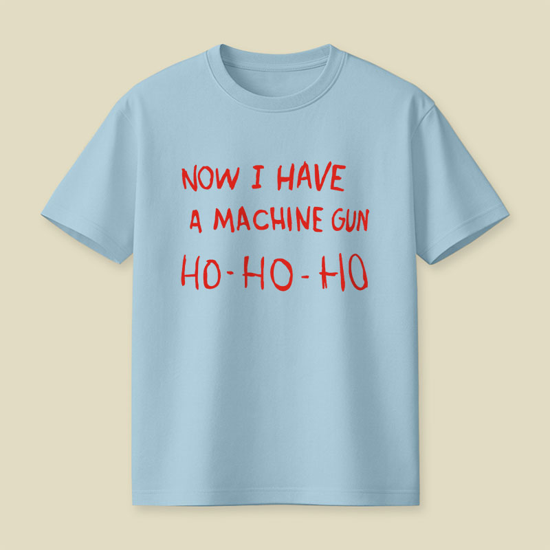 Now I Have A Machine Gun Playful T-Shirt