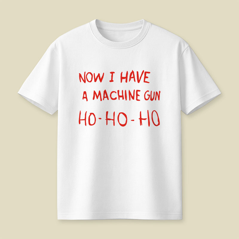 Now I Have A Machine Gun Playful T-Shirt