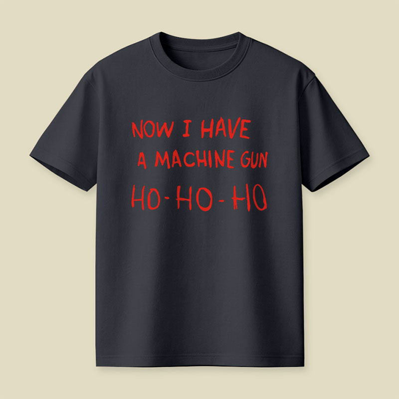 Now I Have A Machine Gun Playful T-Shirt