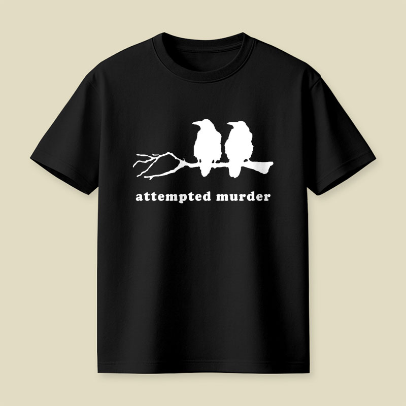 Attempted Murder Funny Crow Bird Playful T-Shirt