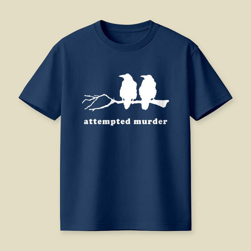 Attempted Murder Funny Crow Bird Playful T-Shirt