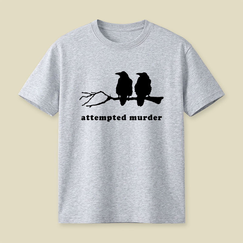 Attempted Murder Funny Crow Bird Playful T-Shirt