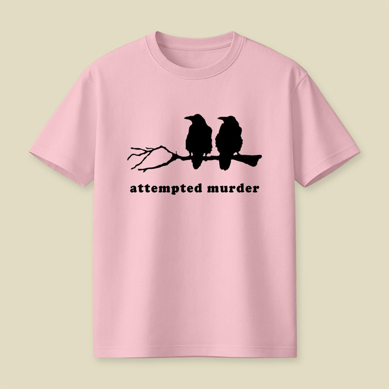 Attempted Murder Funny Crow Bird Playful T-Shirt