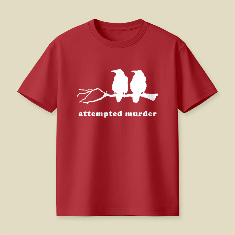Attempted Murder Funny Crow Bird Playful T-Shirt