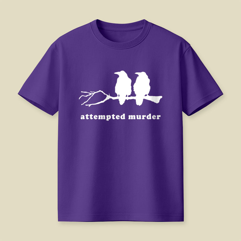 Attempted Murder Funny Crow Bird Playful T-Shirt