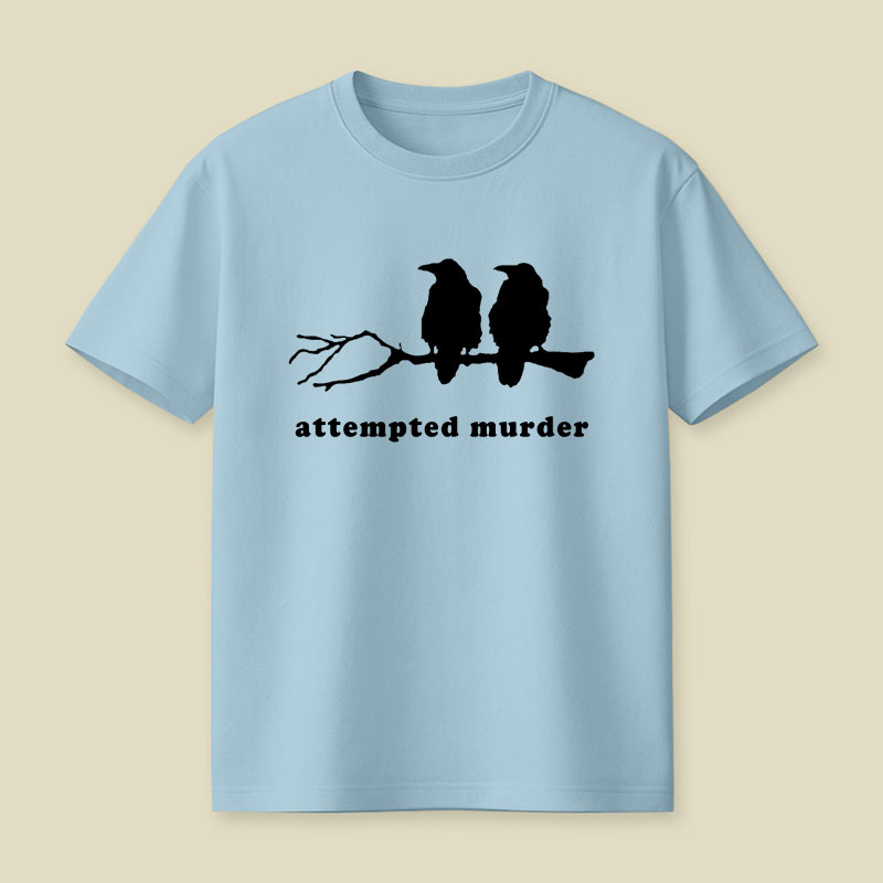 Attempted Murder Funny Crow Bird Playful T-Shirt