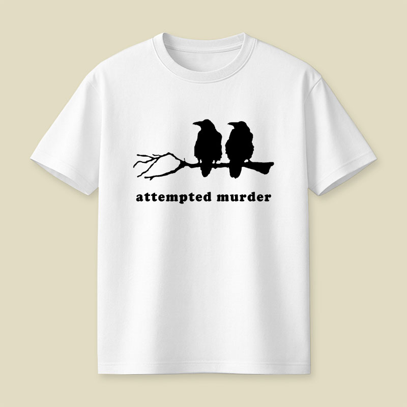 Attempted Murder Funny Crow Bird Playful T-Shirt