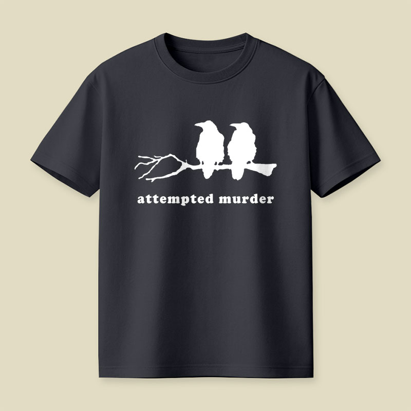 Attempted Murder Funny Crow Bird Playful T-Shirt