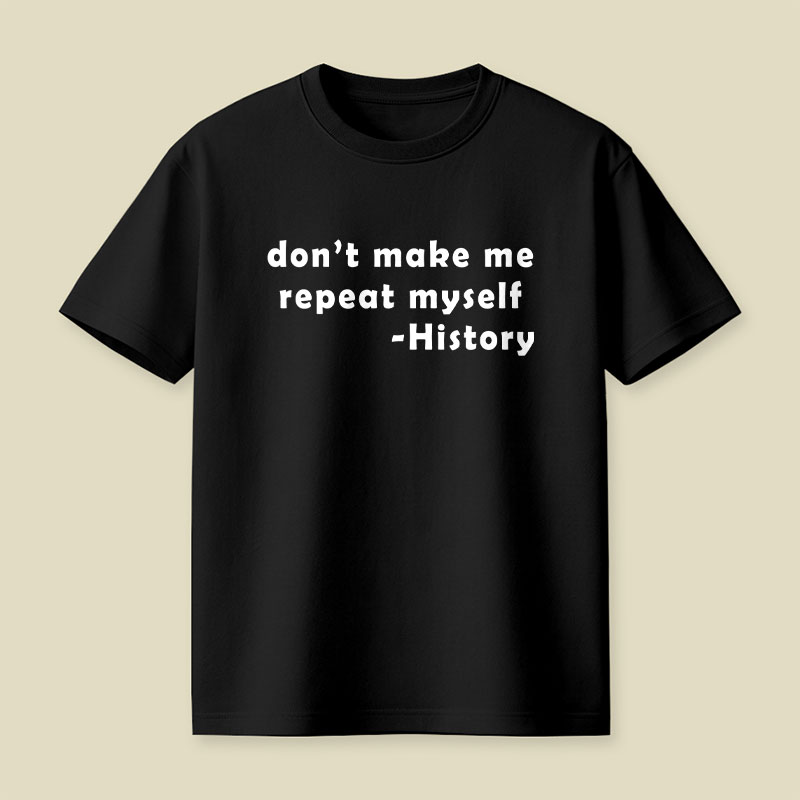 Dont Make Me Repeat Myself Playful T-Shirt