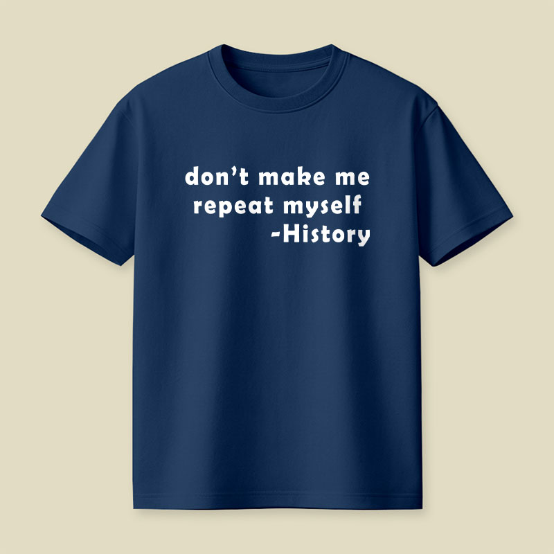 Dont Make Me Repeat Myself Playful T-Shirt