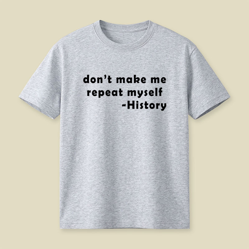 Dont Make Me Repeat Myself Playful T-Shirt