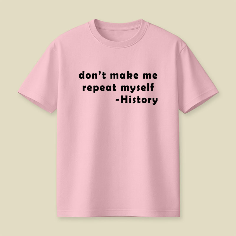 Dont Make Me Repeat Myself Playful T-Shirt