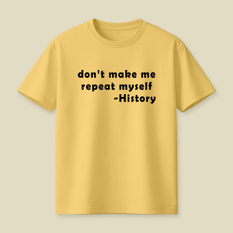 Dont Make Me Repeat Myself Playful T-Shirt