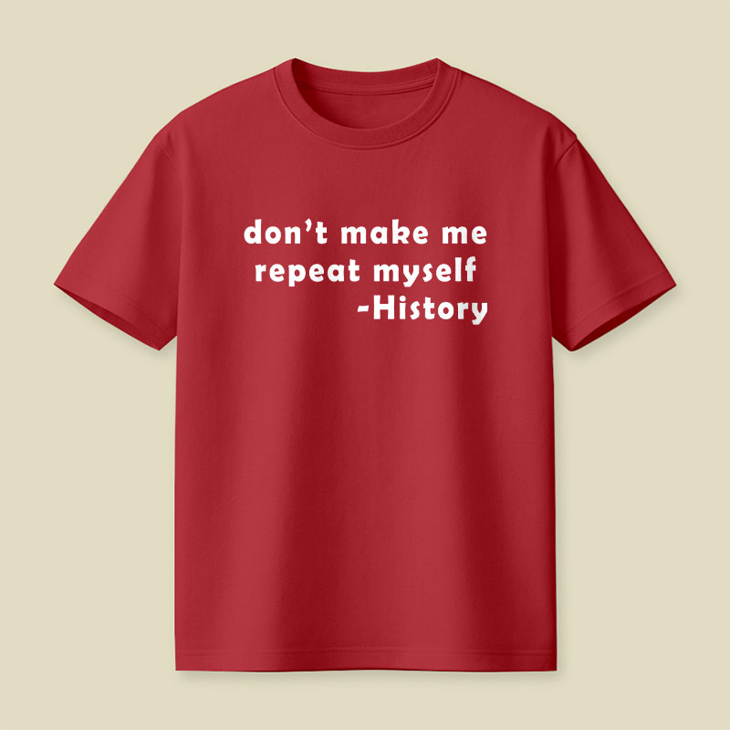 Dont Make Me Repeat Myself Playful T-Shirt