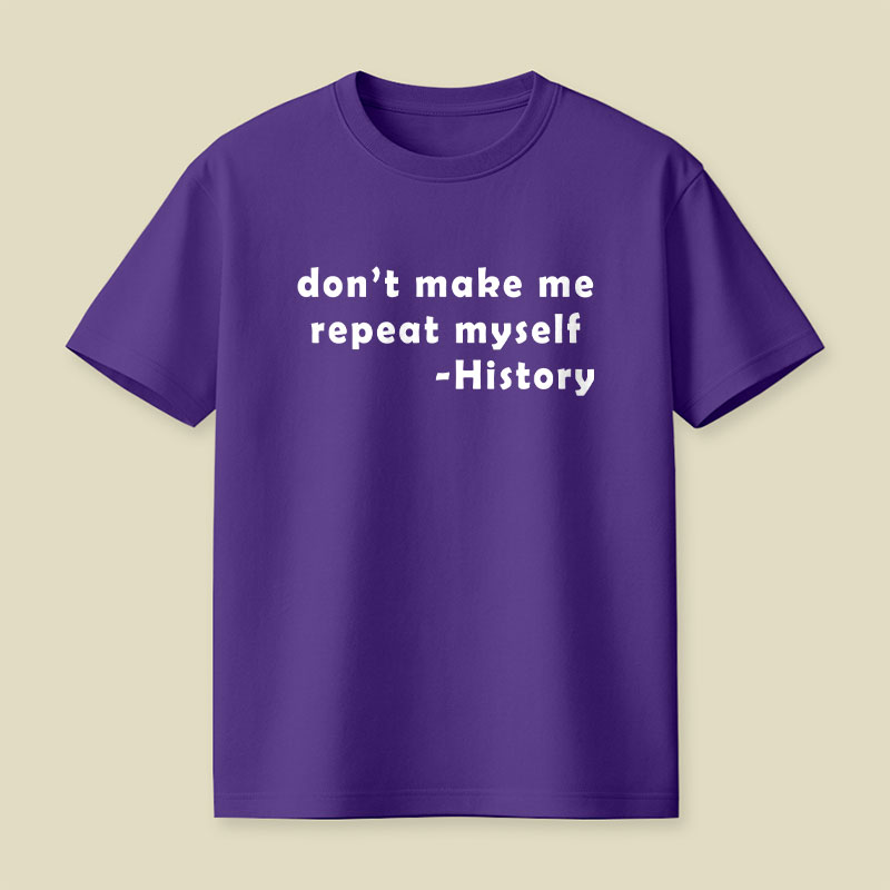 Dont Make Me Repeat Myself Playful T-Shirt