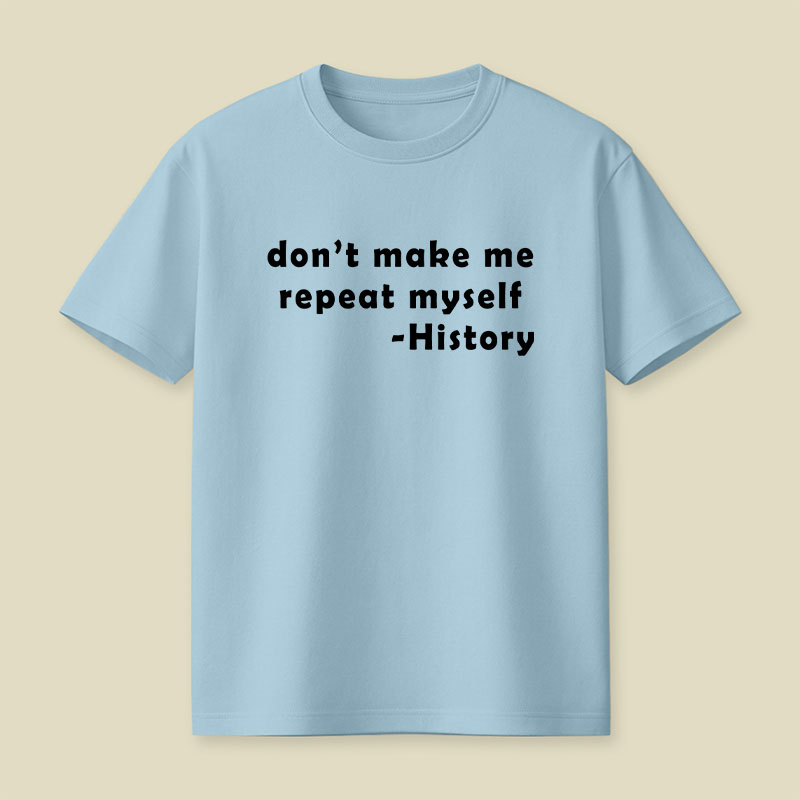 Dont Make Me Repeat Myself Playful T-Shirt