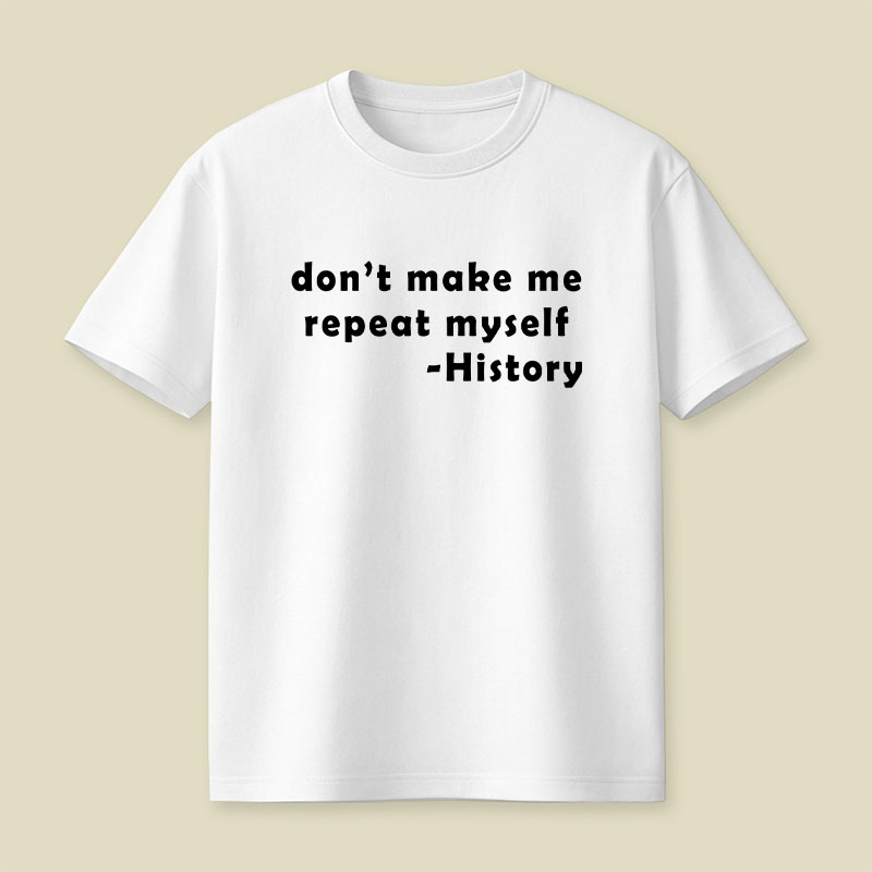 Dont Make Me Repeat Myself Playful T-Shirt