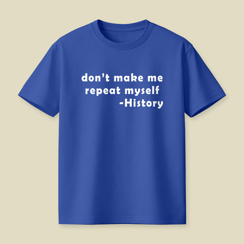 Dont Make Me Repeat Myself Playful T-Shirt