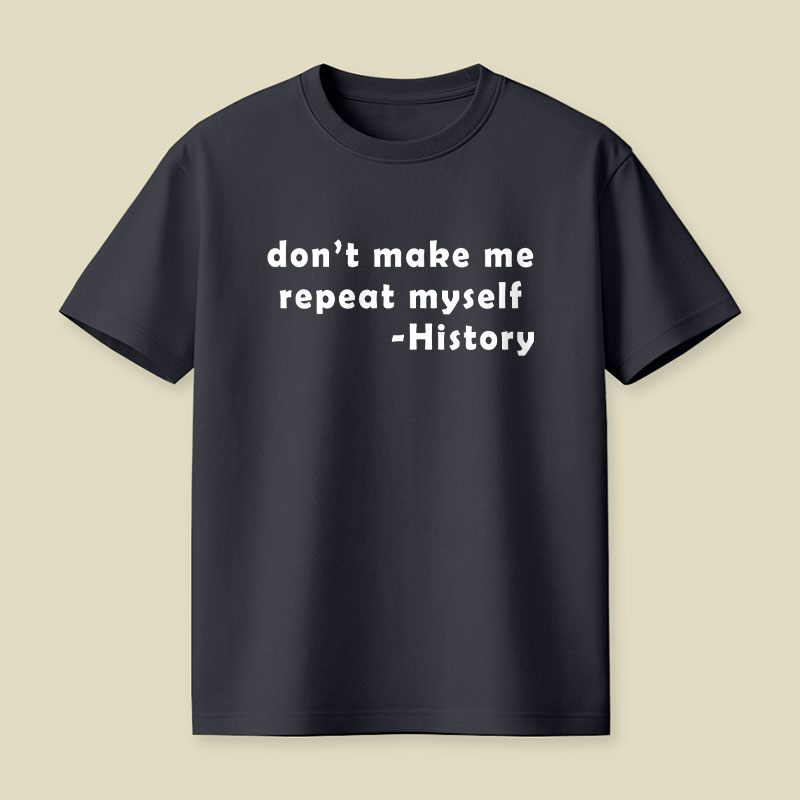 Dont Make Me Repeat Myself Playful T-Shirt
