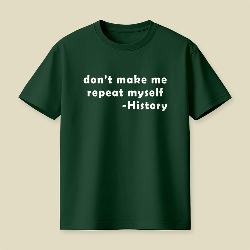 Dont Make Me Repeat Myself Playful T-Shirt