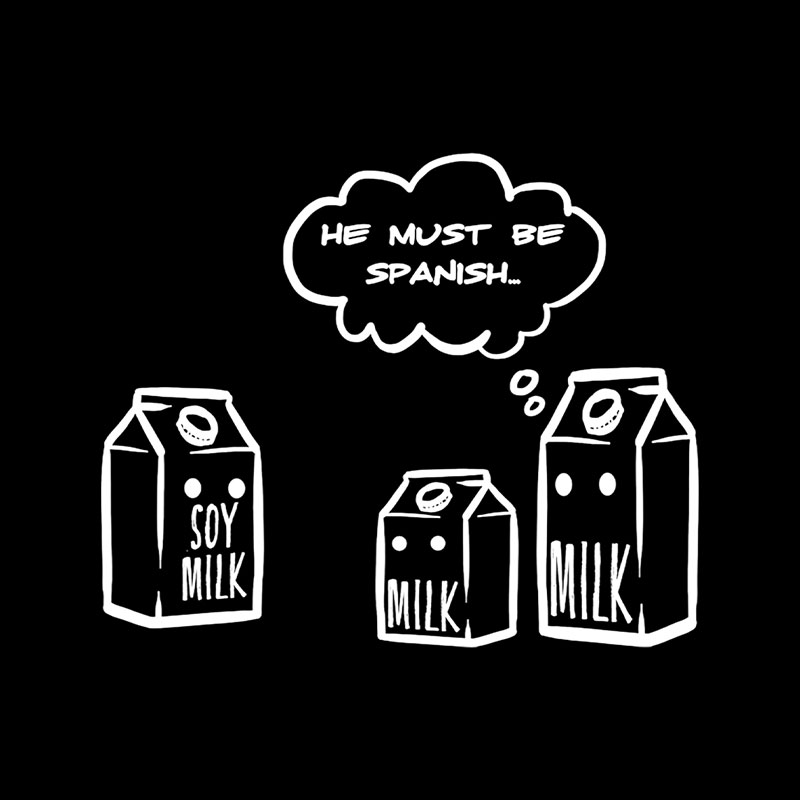 He Must Be Spanish Funny Soy Milk Joke Playful T-Shirt