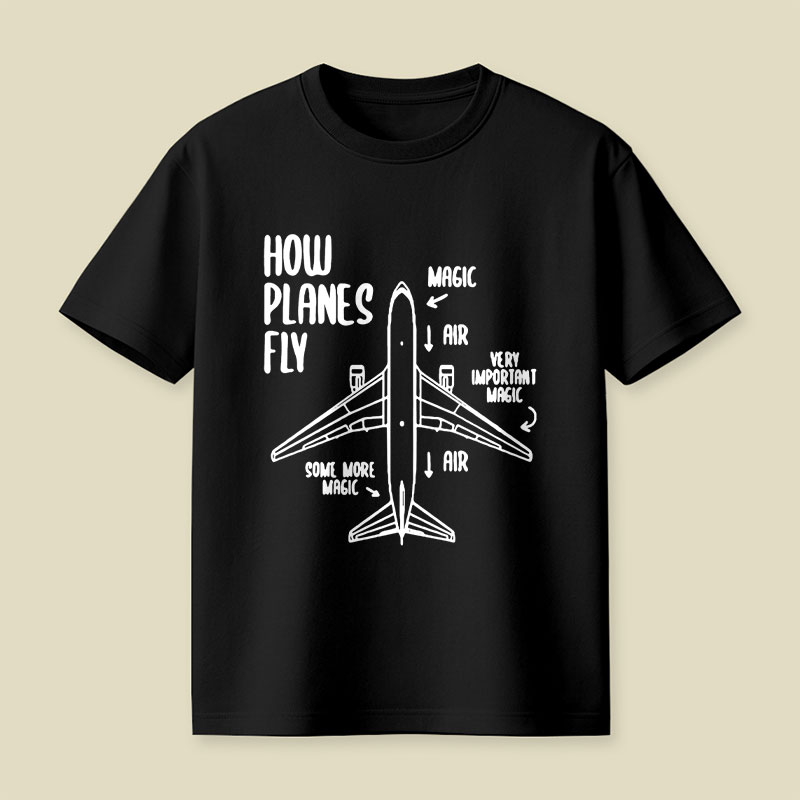 How Planes Fly Funny Planes Playful T-Shirt