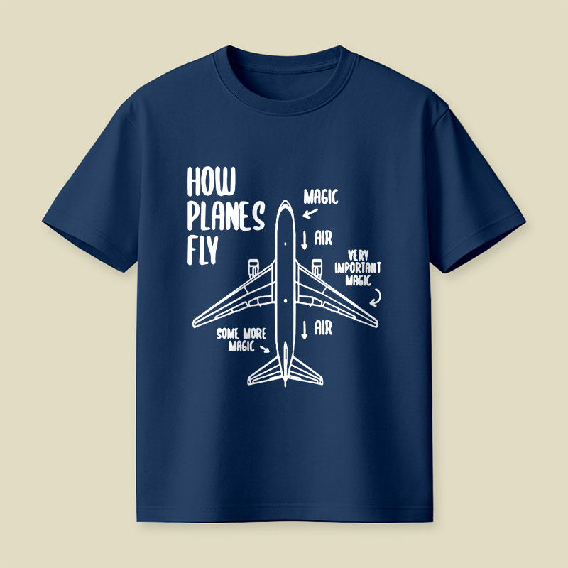How Planes Fly Funny Planes Playful T-Shirt