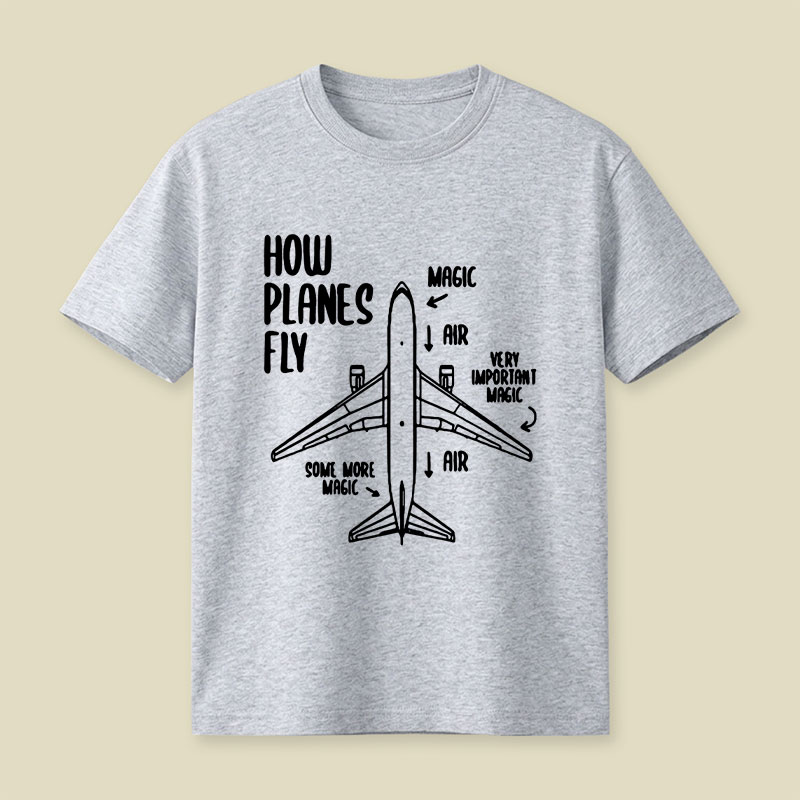 How Planes Fly Funny Planes Playful T-Shirt