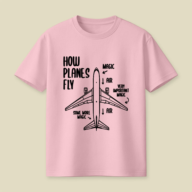 How Planes Fly Funny Planes Playful T-Shirt