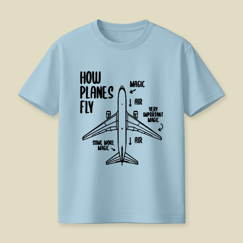 How Planes Fly Funny Planes Playful T-Shirt