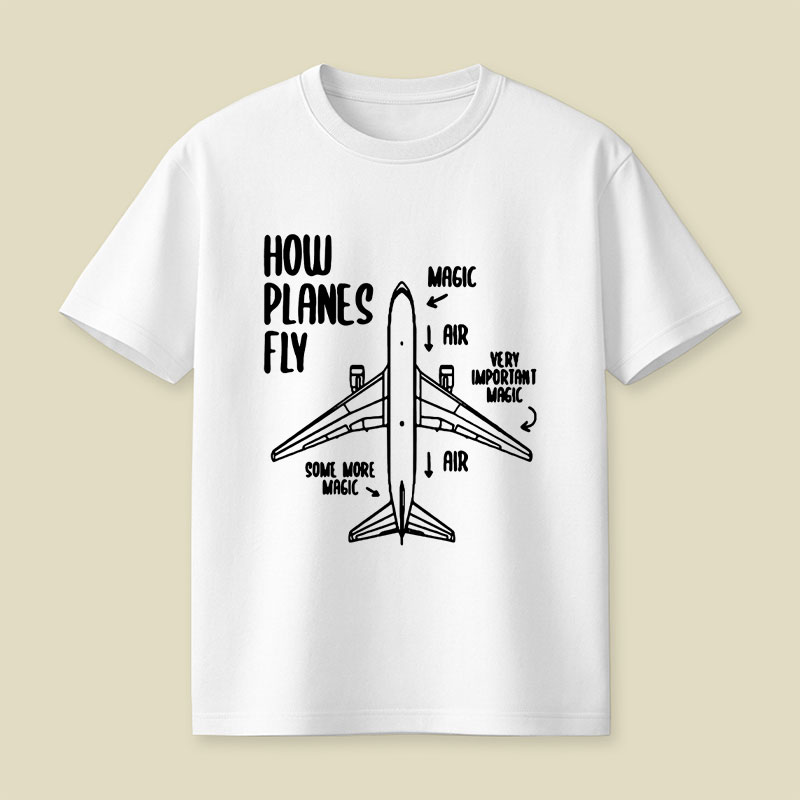 How Planes Fly Funny Planes Playful T-Shirt