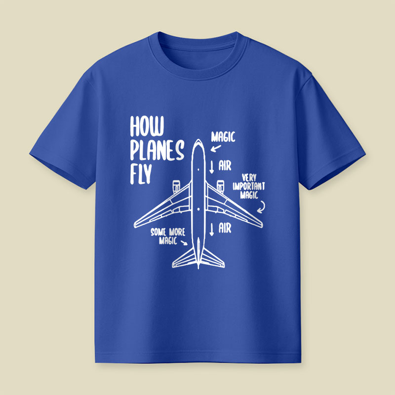 How Planes Fly Funny Planes Playful T-Shirt