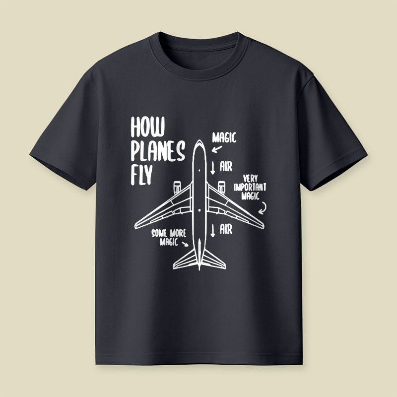 How Planes Fly Funny Planes Playful T-Shirt