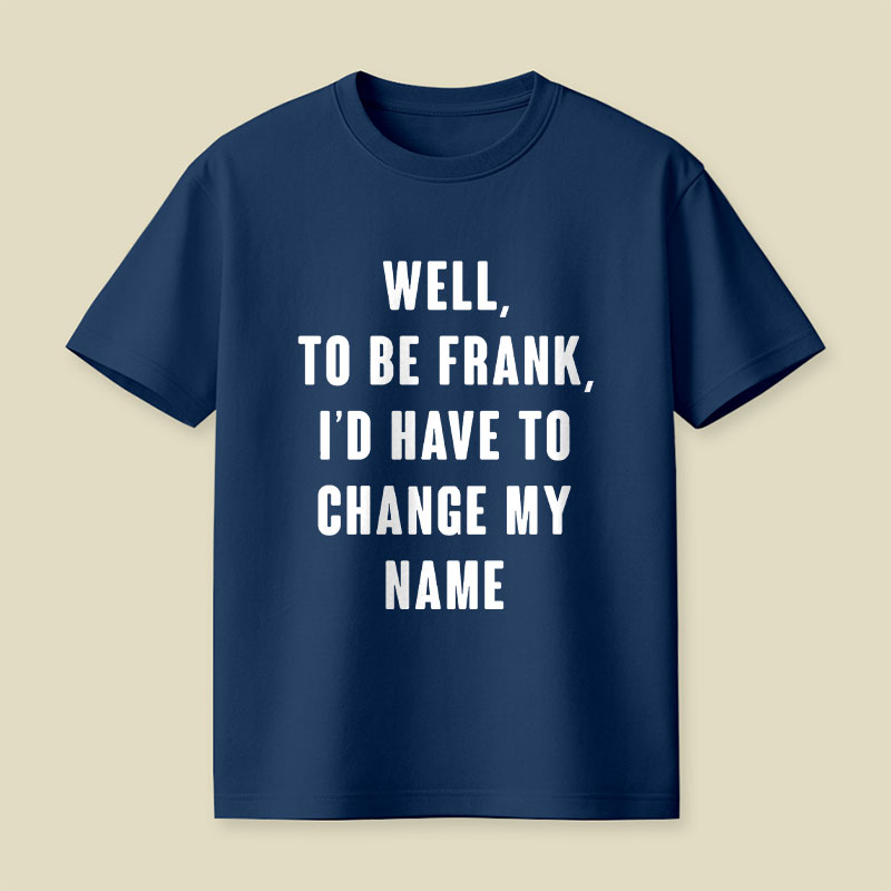To Be Frank Playful T-Shirt
