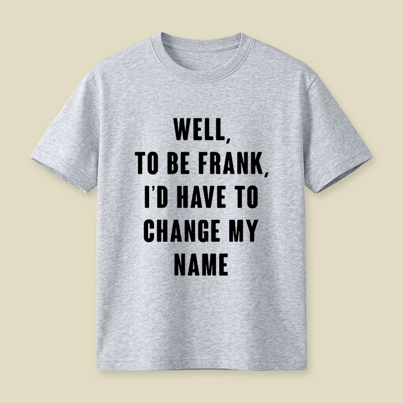 To Be Frank Playful T-Shirt