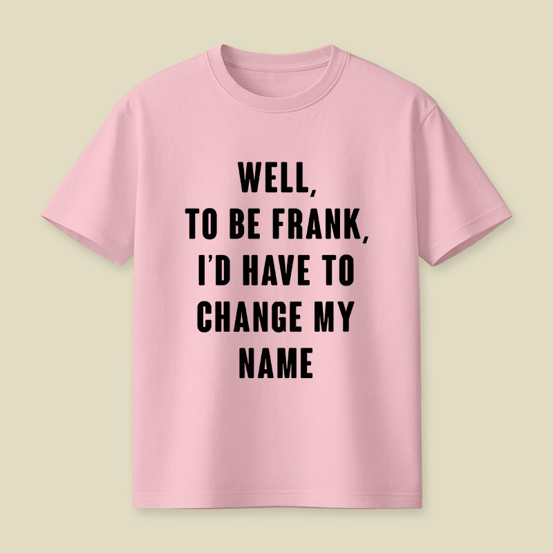 To Be Frank Playful T-Shirt