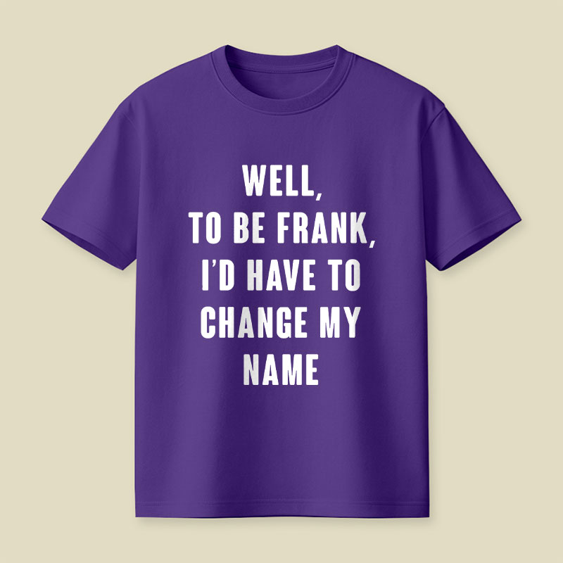 To Be Frank Playful T-Shirt