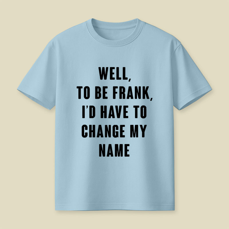 To Be Frank Playful T-Shirt
