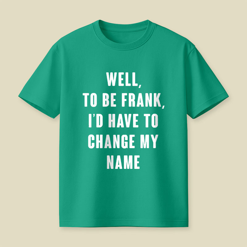 To Be Frank Playful T-Shirt